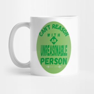 Can't reason with an unreasonable person Mug